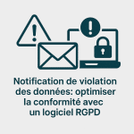 Illustration représentant la notification de violation des données et l’utilisation d’un logiciel RGPD pour sécuriser la conformité réglementaire