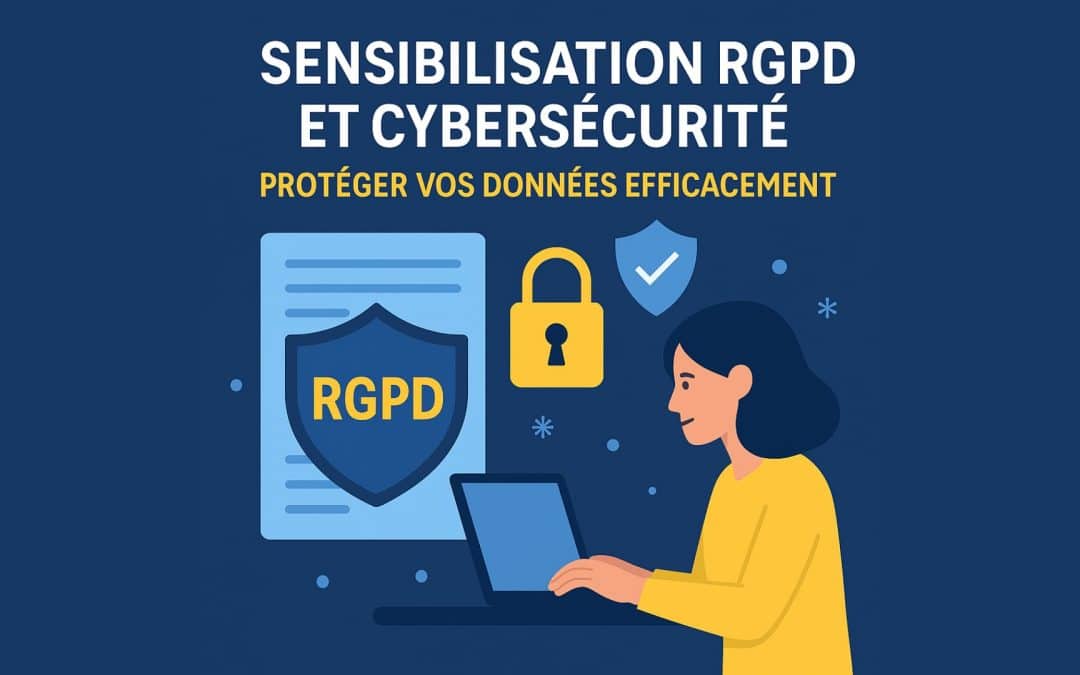 Sensibilisation RGPD et cybersécurité : protéger vos données efficacement